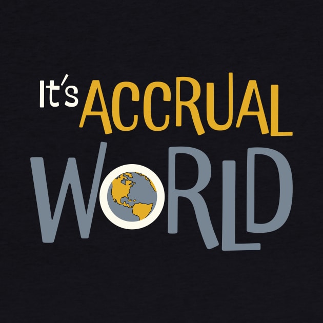 Funny Accounting Pun It's Accrual World by whyitsme
